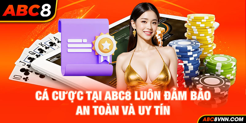 Cá cược tại ABC8 luôn đảm bảo an toàn và uy tín 