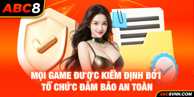 Mọi game được kiểm định bởi tổ chức đảm bảo an toàn